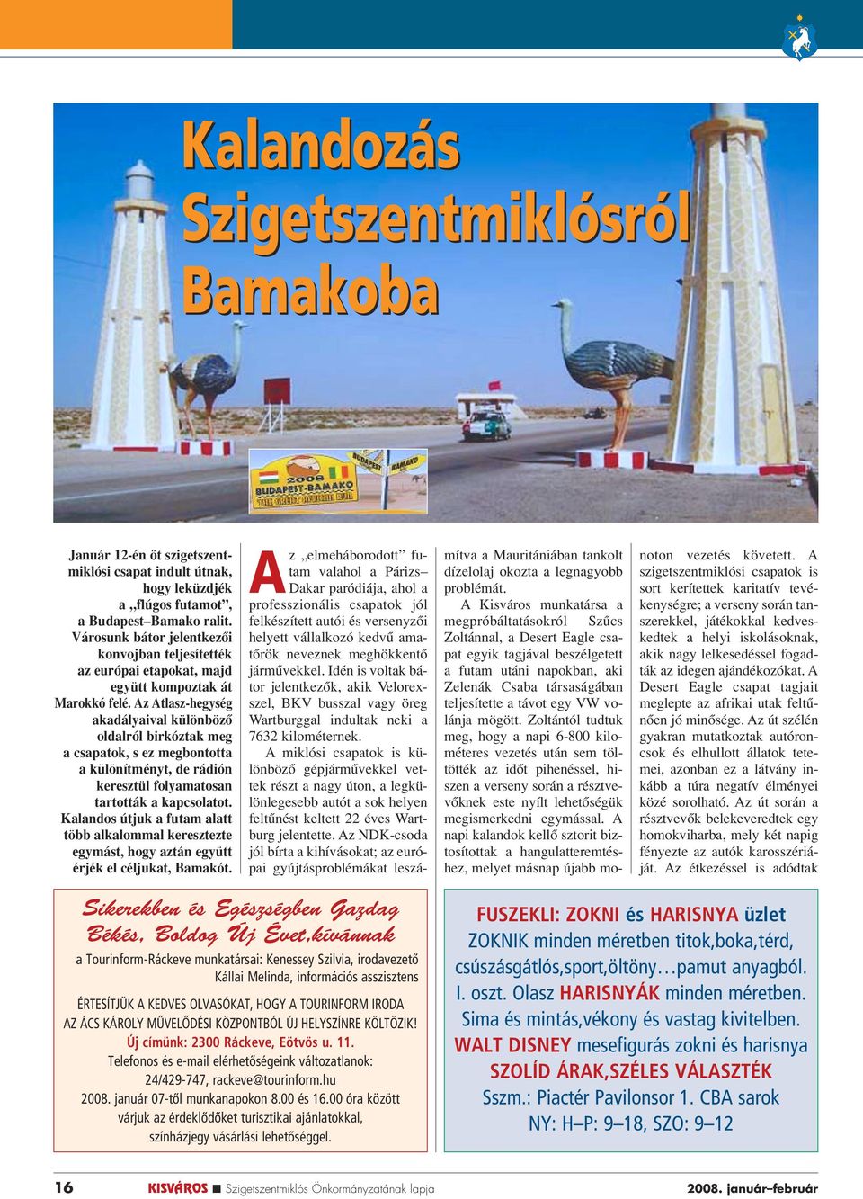 Az Atlasz-hegység akadályaival különbözô oldalról birkóztak meg a csapatok, s ez megbontotta a különítményt, de rádión keresztül folyamatosan tartották a kapcsolatot.