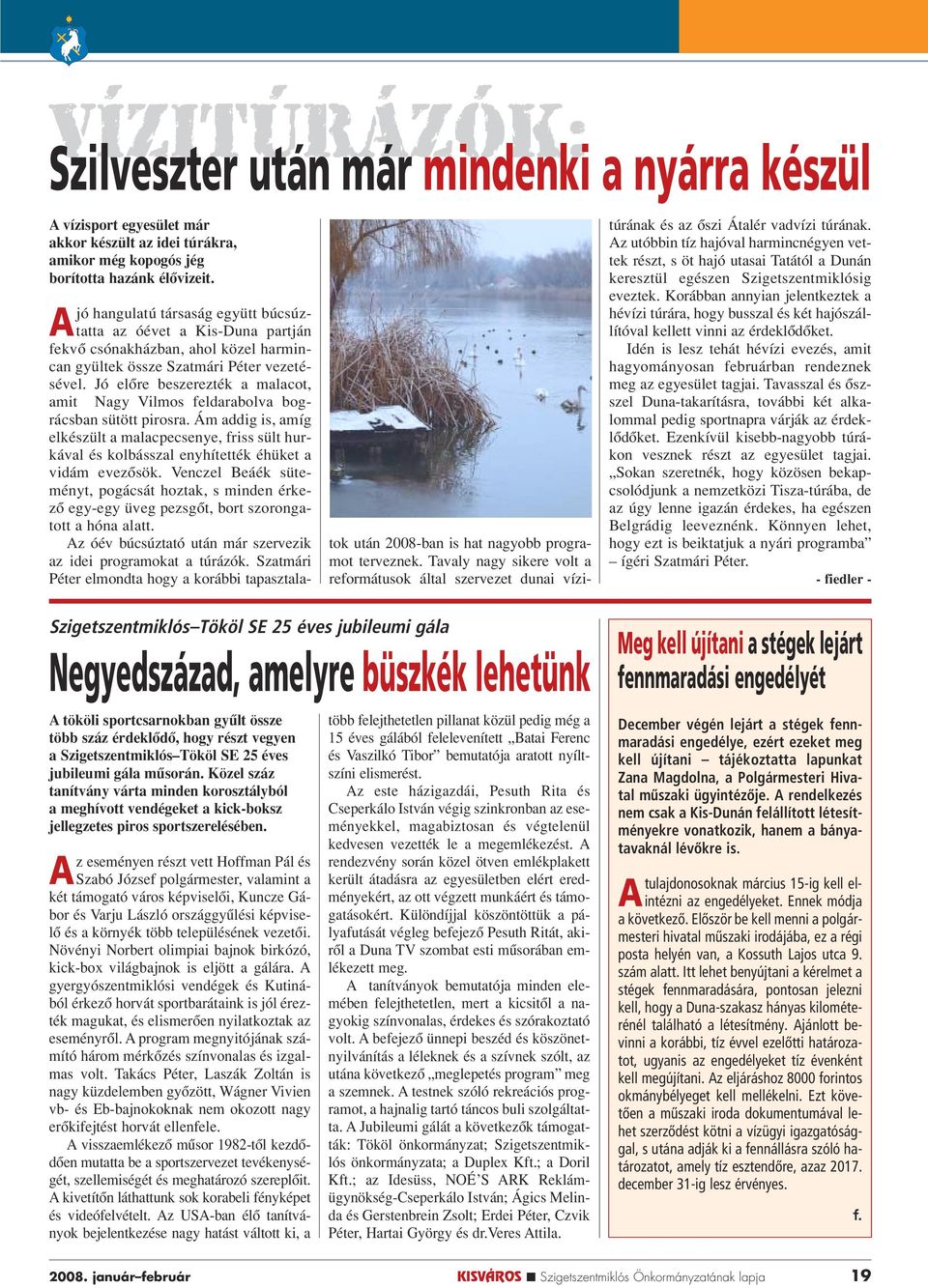 Jó elôre beszerezték a malacot, amit Nagy Vilmos feldarabolva bográcsban sütött pirosra.