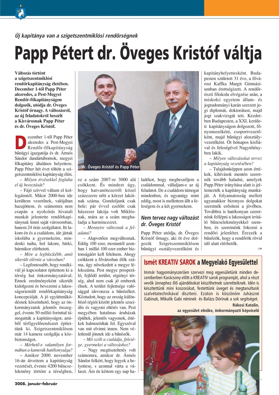 Öveges Kristóf. December 1-tôl Papp Péter alezredes a Pest-Megyei Rendôr-fôkapitányság bûnügyi igazgatója és dr. Ármós Sándor dandártábornok, megyei fôkapitány általános helyettese.