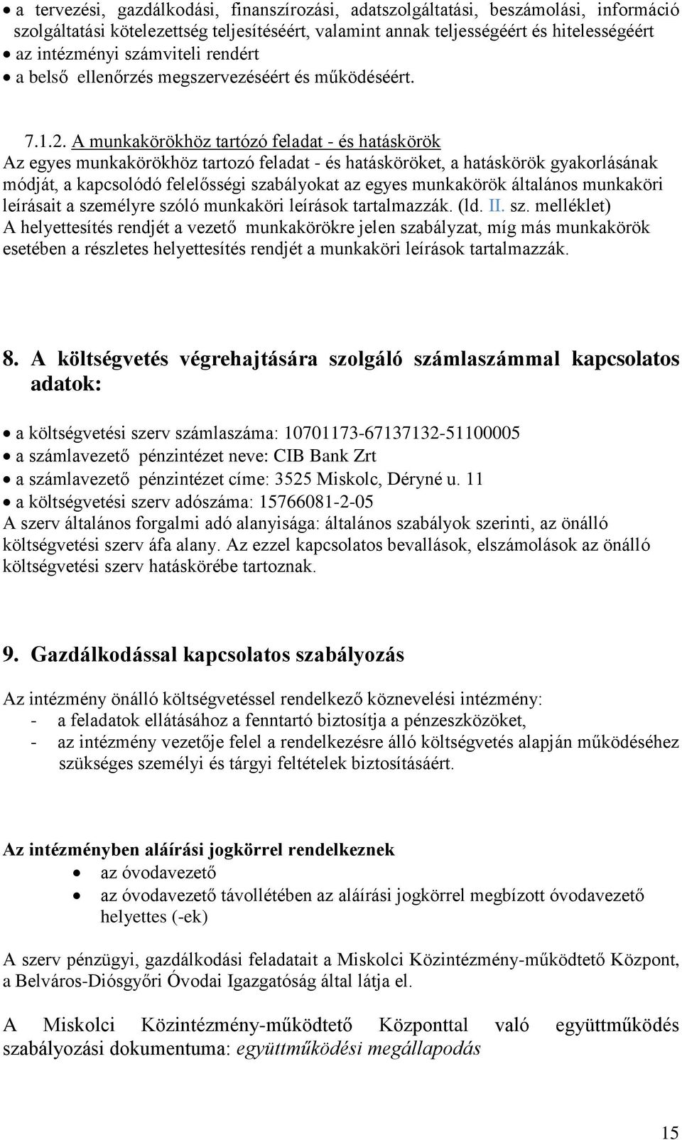 A munkakörökhöz tartózó feladat - és hatáskörök Az egyes munkakörökhöz tartozó feladat - és hatásköröket, a hatáskörök gyakorlásának módját, a kapcsolódó felelősségi szabályokat az egyes munkakörök