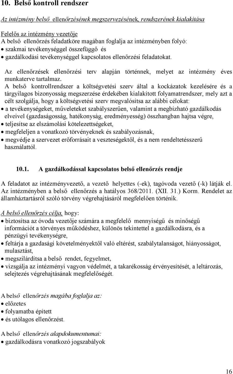 Az ellenőrzések ellenőrzési terv alapján történnek, melyet az intézmény éves munkaterve tartalmaz.