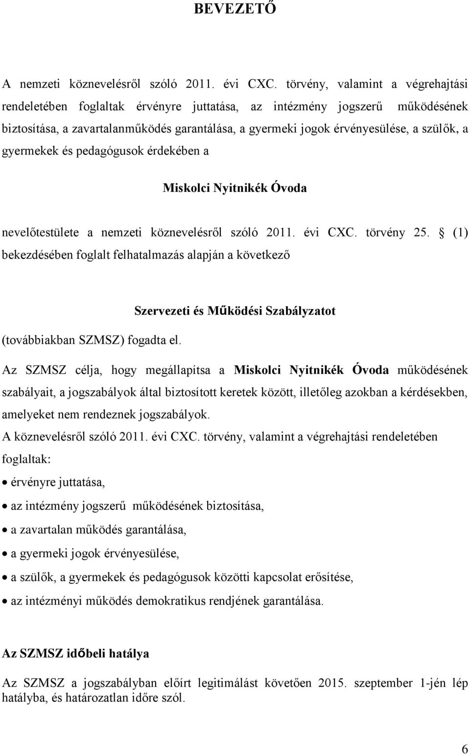 gyermekek és pedagógusok érdekében a Miskolci Nyitnikék Óvoda nevelőtestülete a nemzeti köznevelésről szóló 2011. évi CXC. törvény 25.