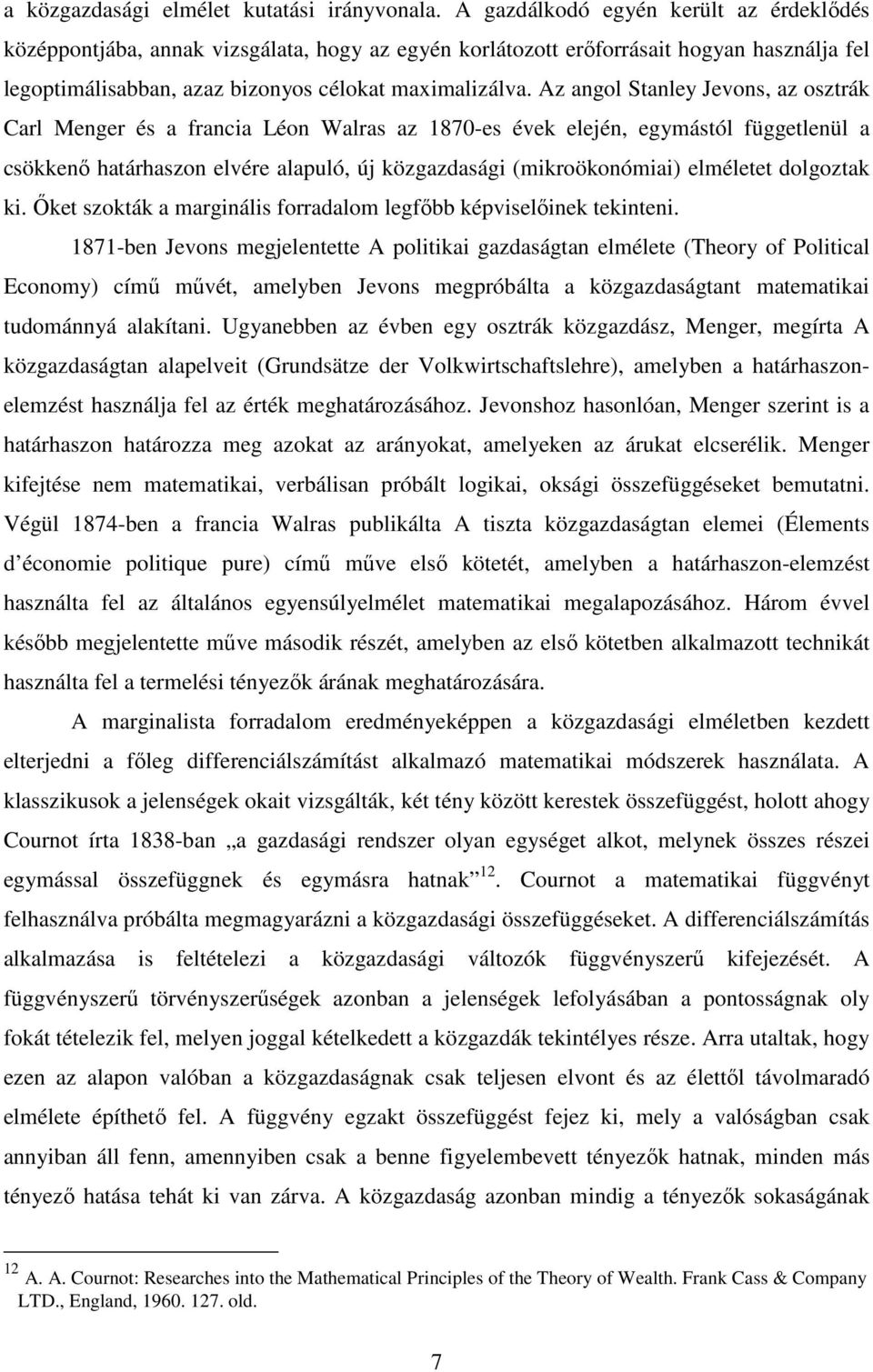 İket sokták mgiális odlom legıbb kéviselıiek tekitei. 87-be Jevos megjeletette A olitiki gdságt elmélete Theo o Politicl Ecoom címő mővét melbe Jevos megóbált kögdságtt mtemtiki tdomáá lkíti.