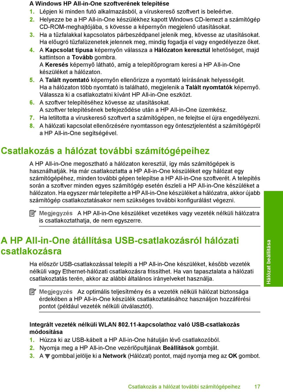 Ha a tűzfalakkal kapcsolatos párbeszédpanel jelenik meg, kövesse az utasításokat. Ha előugró tűzfalüzenetek jelennek meg, mindig fogadja el vagy engedélyezze őket. 4.