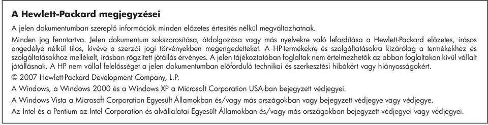 A HP-termékekre és szolgáltatásokra kizárólag a termékekhez és szolgáltatásokhoz mellékelt, írásban rögzített jótállás érvényes.