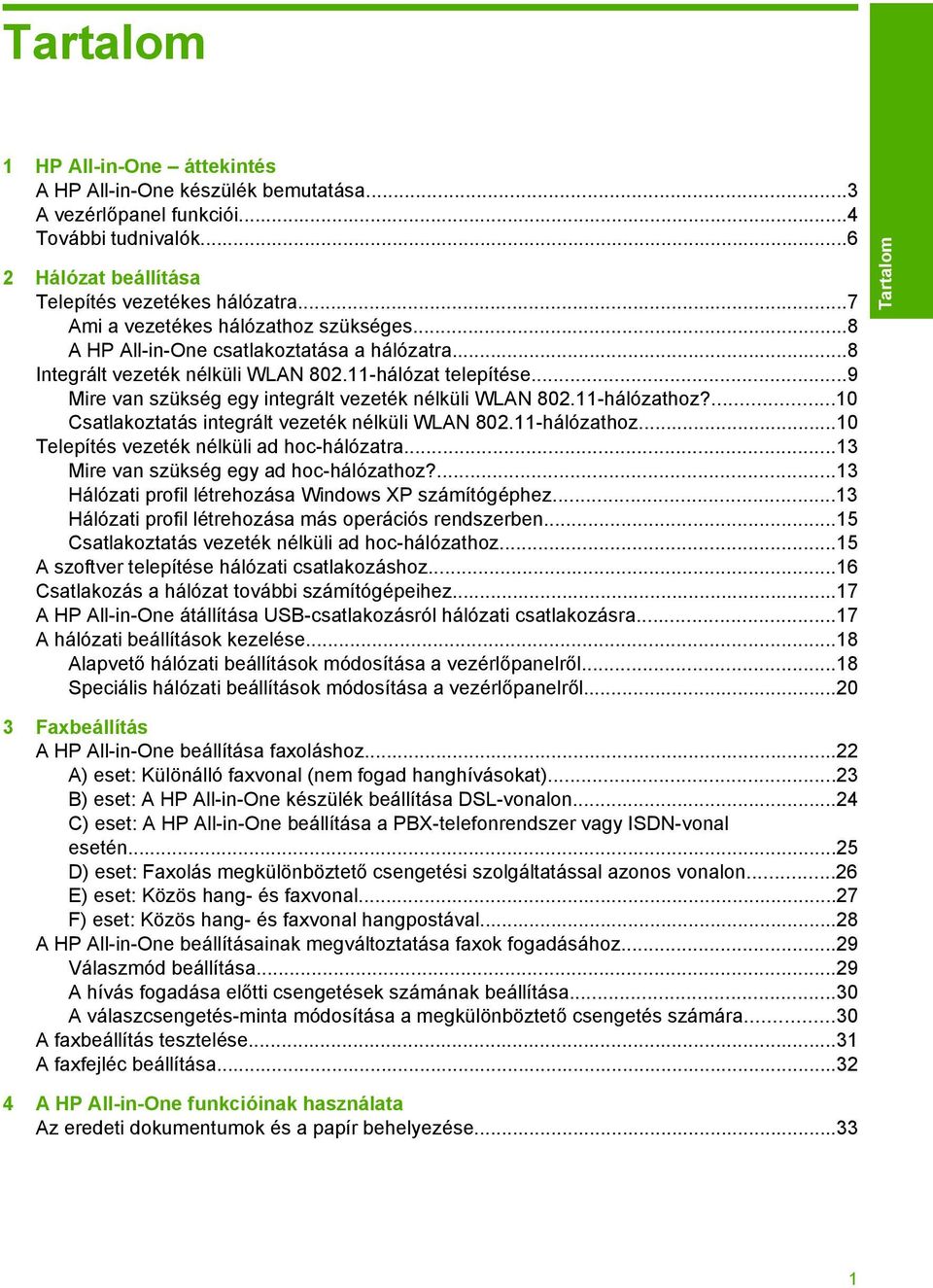 ..9 Mire van szükség egy integrált vezeték nélküli WLAN 802.11-hálózathoz?...10 Csatlakoztatás integrált vezeték nélküli WLAN 802.11-hálózathoz...10 Telepítés vezeték nélküli ad hoc-hálózatra.