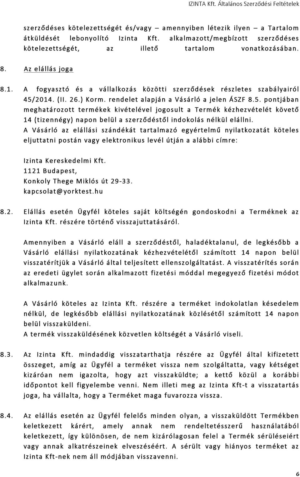 2014. (II. 26.) Korm. rendelet alapján a Vásárló a jelen ÁSZF 8.5.