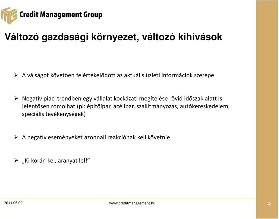 jelentősen romolhat (pl: építőipar, acélipar, szállítmányozás, autókereskedelem, speciális tevékenységek) A