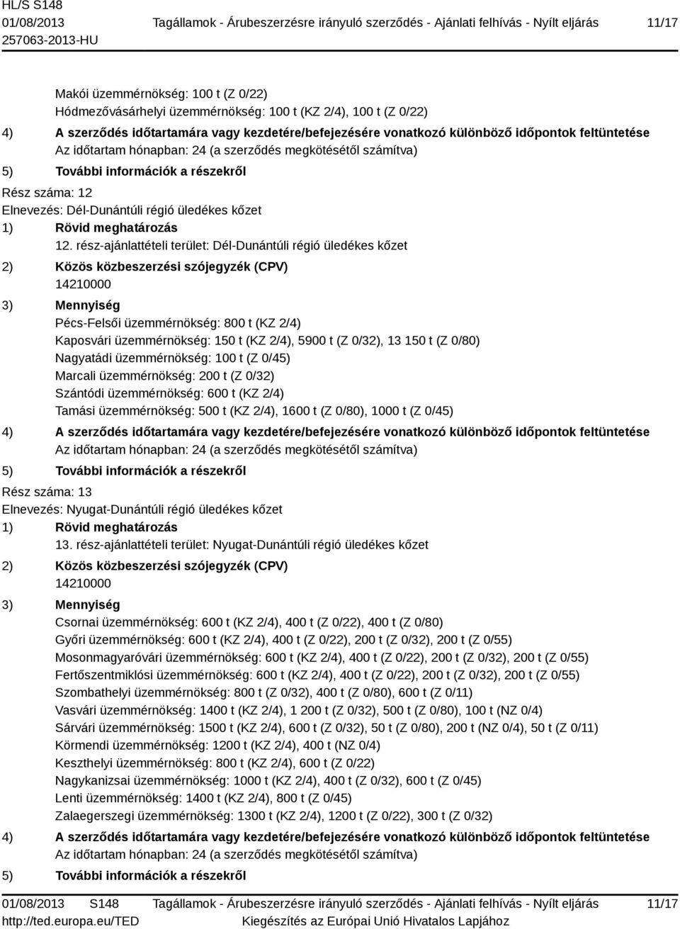 üzemmérnökség: 100 t (Z 0/45) Marcali üzemmérnökség: 200 t (Z 0/32) Szántódi üzemmérnökség: 600 t (KZ 2/4) Tamási üzemmérnökség: 500 t (KZ 2/4), 1600 t (Z 0/80), 1000 t (Z 0/45) Rész száma: 13