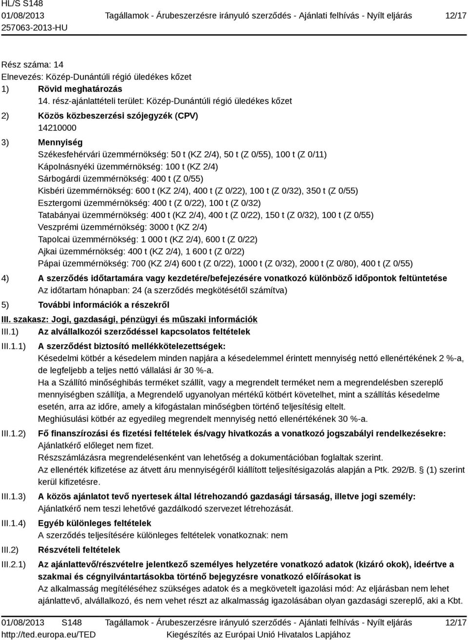 üzemmérnökség: 400 t (Z 0/55) Kisbéri üzemmérnökség: 600 t (KZ 2/4), 400 t (Z 0/22), 100 t (Z 0/32), 350 t (Z 0/55) Esztergomi üzemmérnökség: 400 t (Z 0/22), 100 t (Z 0/32) Tatabányai üzemmérnökség: