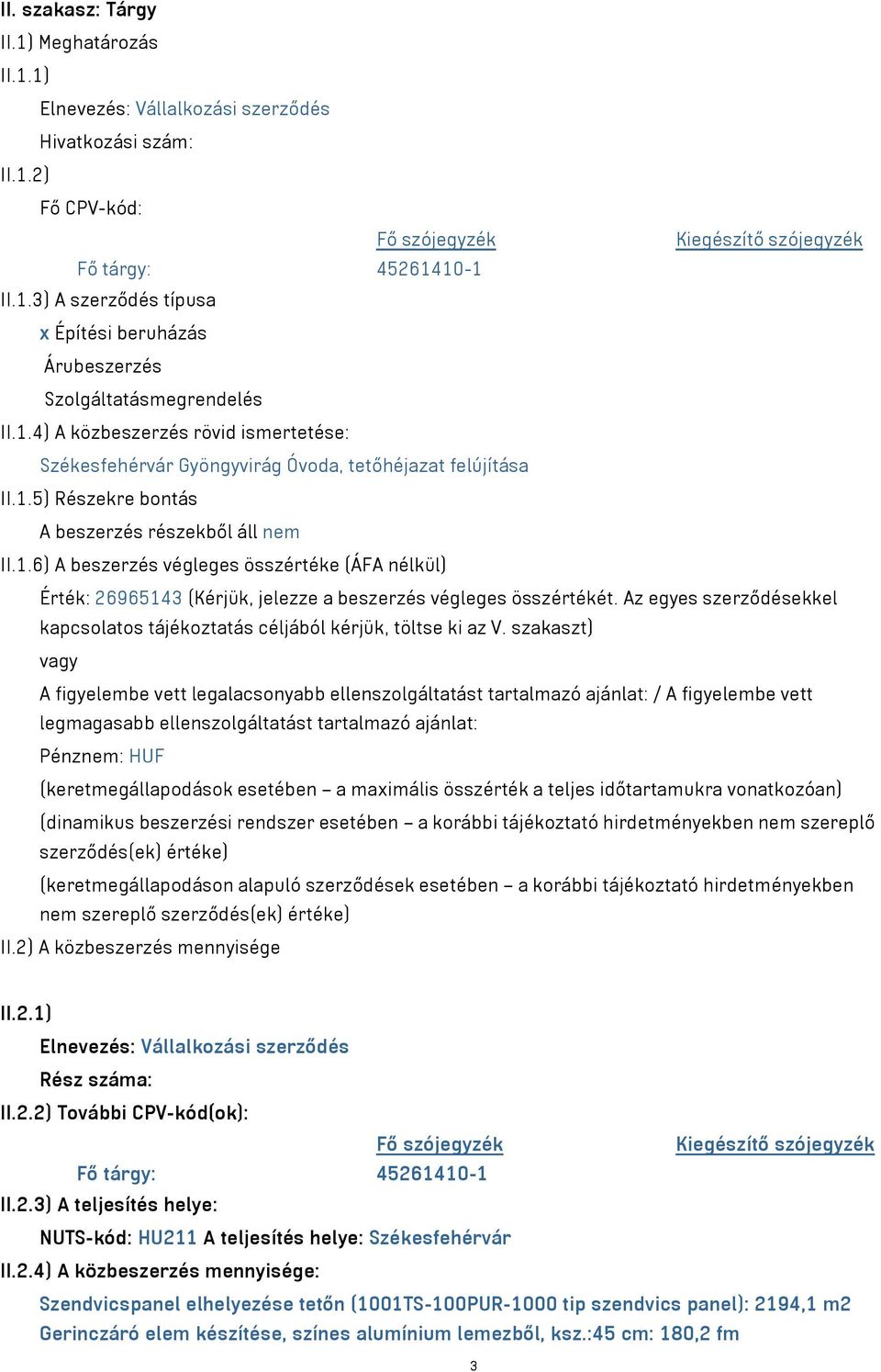 Az egyes szerződésekkel kapcsolatos tájékoztatás céljából kérjük, töltse ki az V.