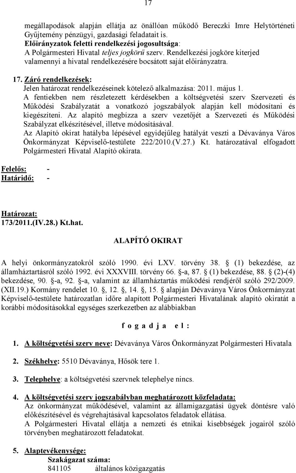 Záró rendelkezések: Jelen határozat rendelkezéseinek kötelezı alkalmazása: 2011. május 1.