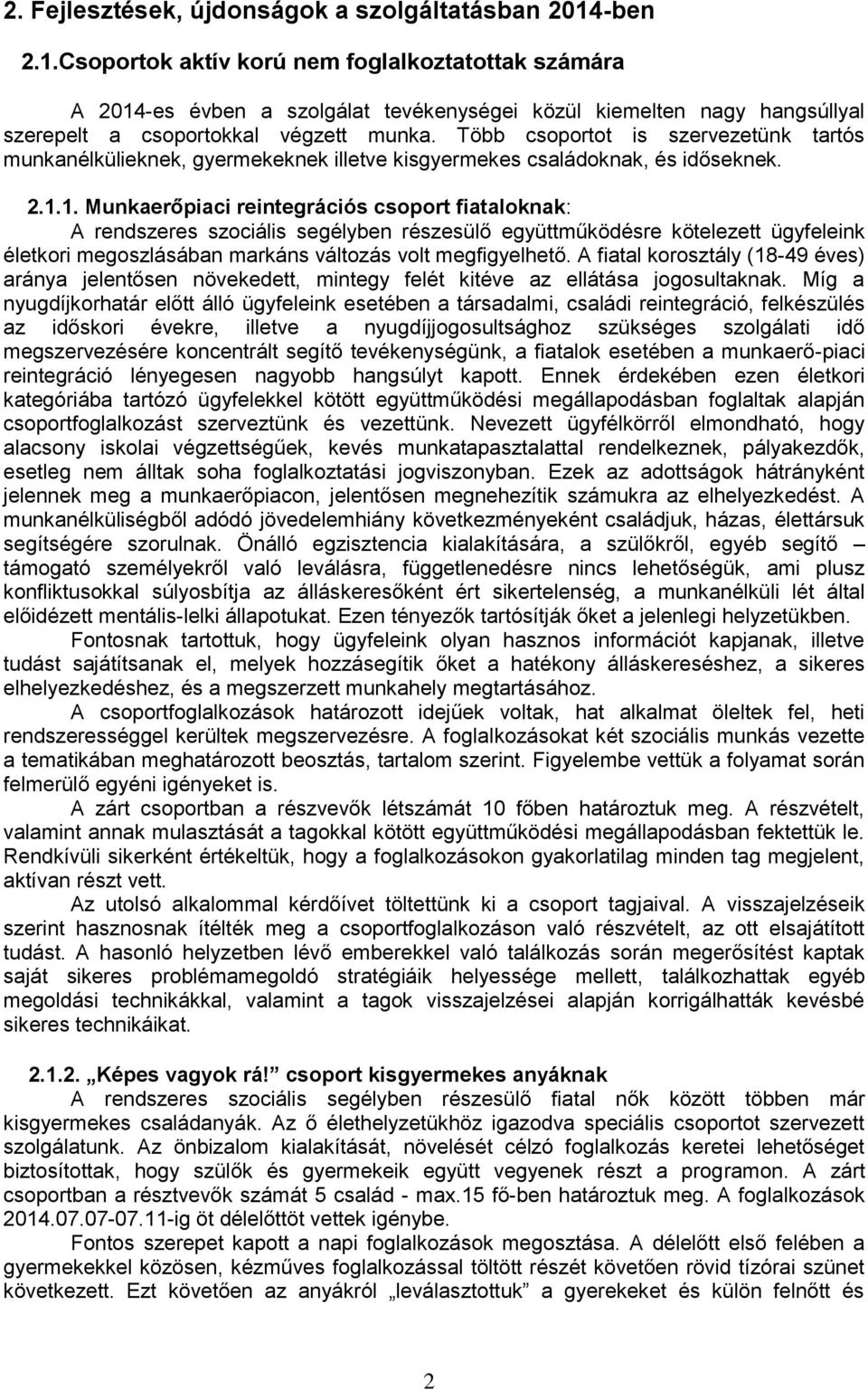 Több csoportot is szervezetünk tartós munkanélkülieknek, gyermekeknek illetve kisgyermekes családoknak, és időseknek. 2.1.
