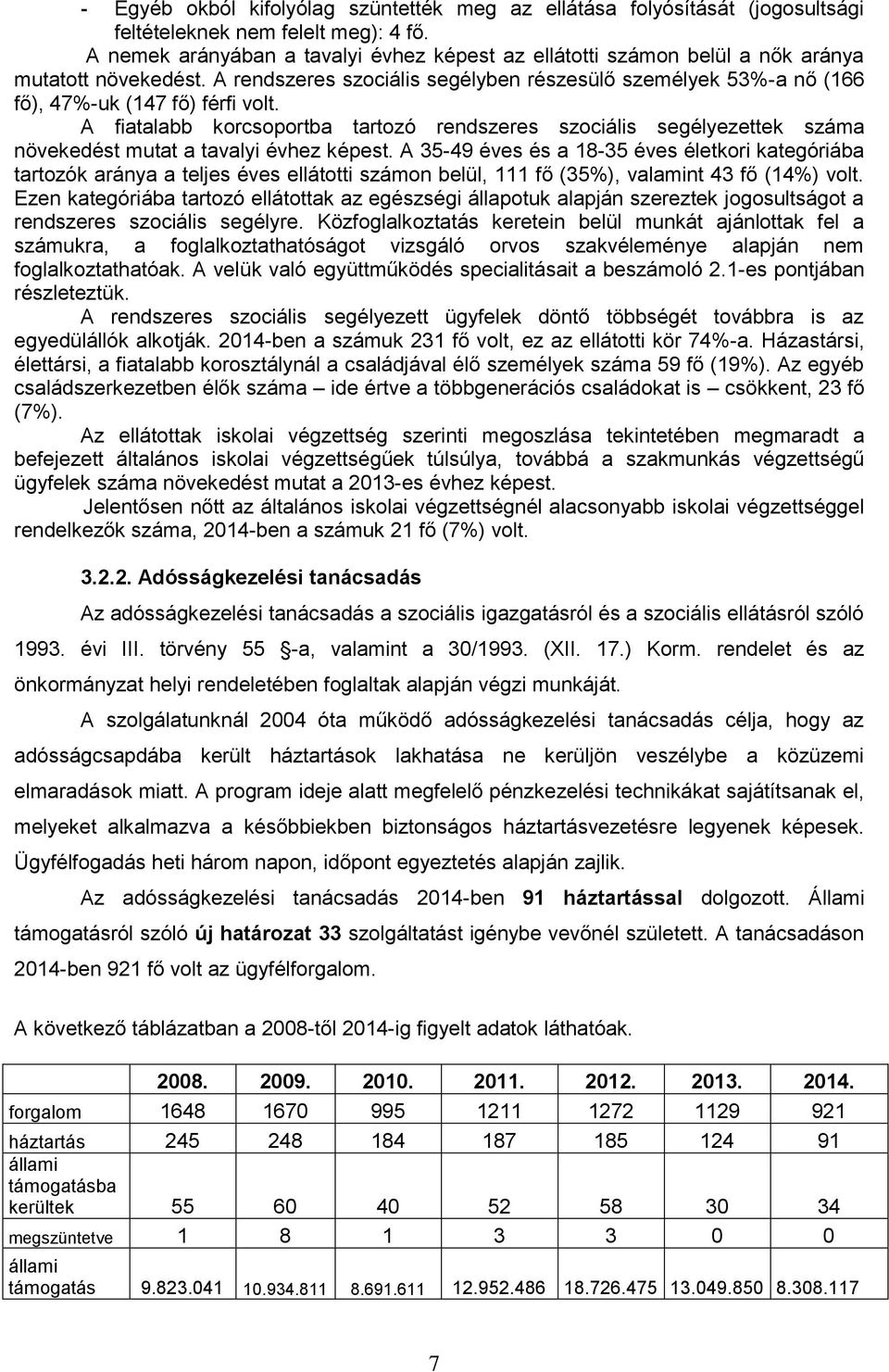 A fiatalabb korcsoportba tartozó rendszeres szociális segélyezettek száma növekedést mutat a tavalyi évhez képest.