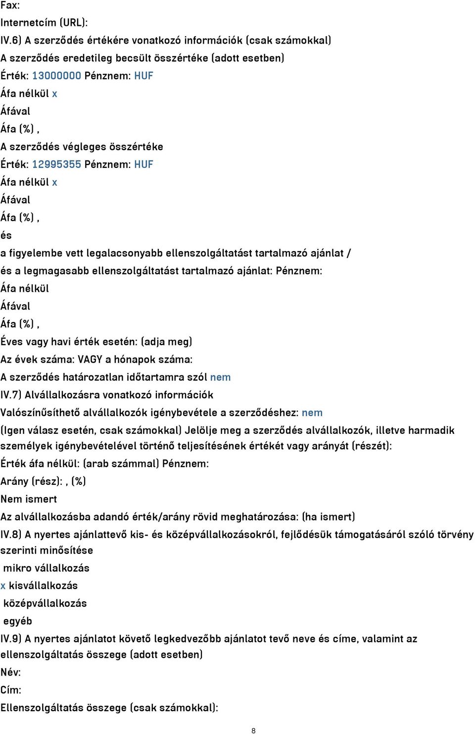 összértéke Érték: 12995355 Pénznem: HUF Áfa nélkül x Áfával Áfa (%), és a figyelembe vett legalacsonyabb ellenszolgáltatást tartalmazó ajánlat / és a legmagasabb ellenszolgáltatást tartalmazó