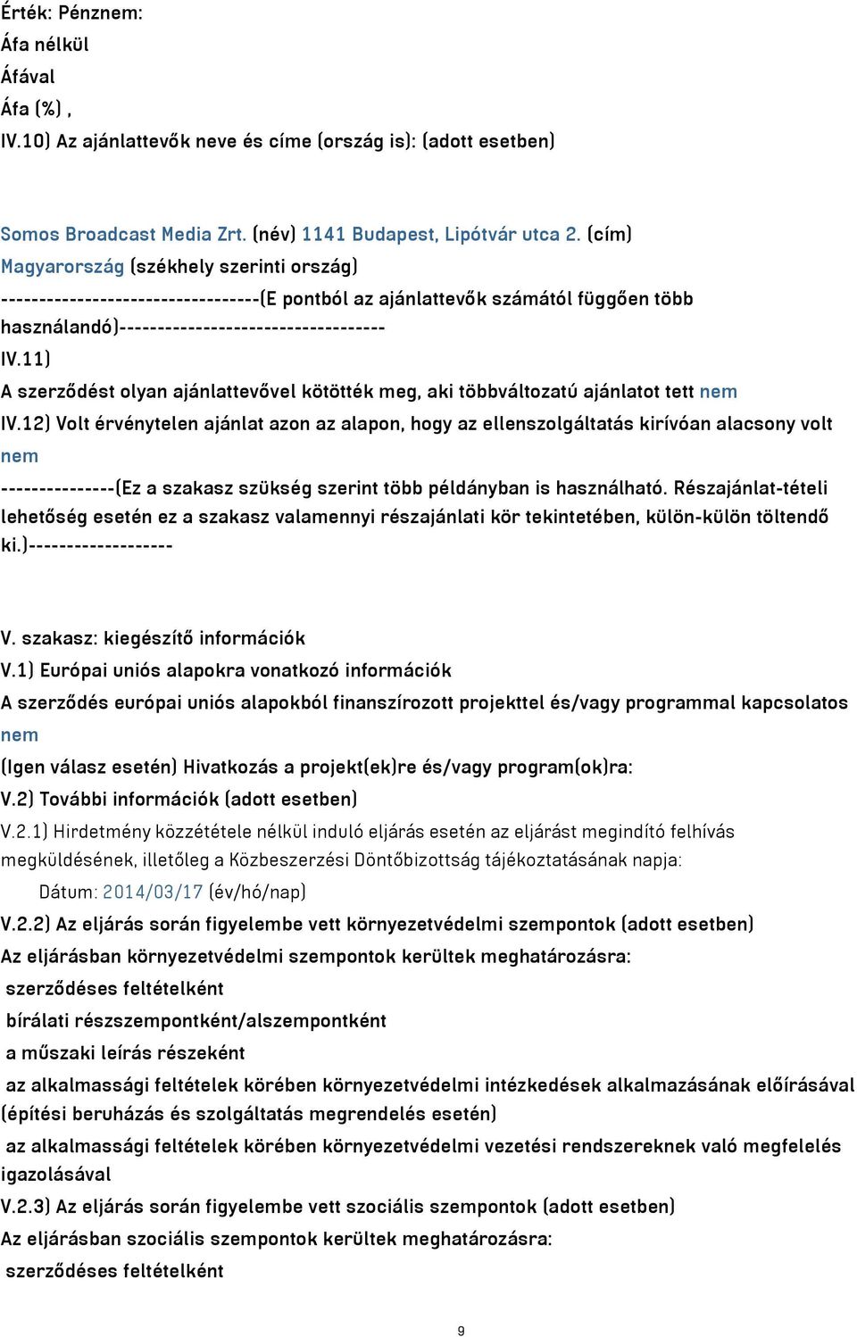 11) A szerződést olyan ajánlattevővel kötötték meg, aki többváltozatú ajánlatot tett nem IV.