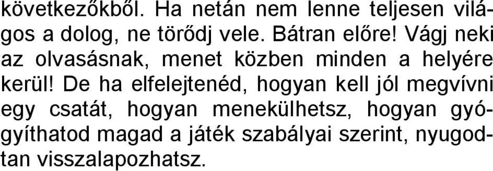 De ha elfelejtenéd, hogyan kell jól megvívni egy csatát, hogyan menekülhetsz,