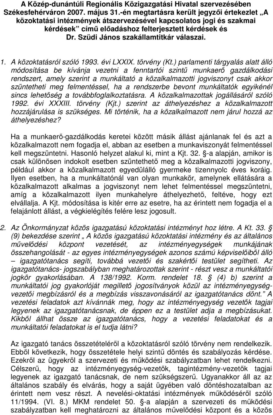 Szüdi János szakállamtitkár válaszai. 1. A közoktatásról szóló 1993. évi LXXIX. törvény (Kt.