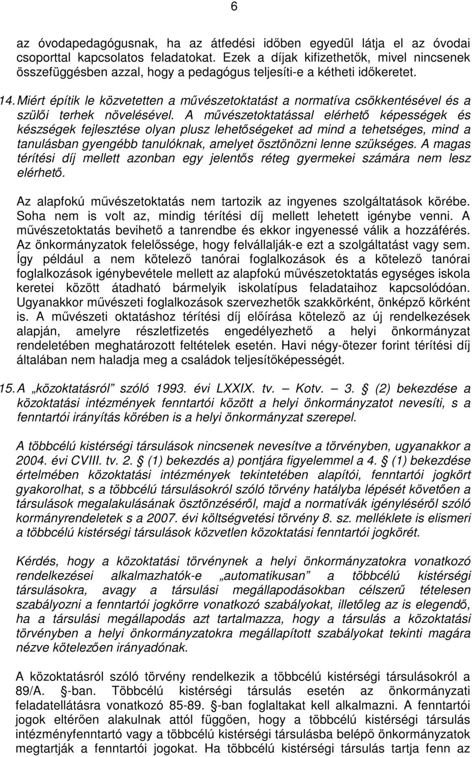 Miért építik le közvetetten a művészetoktatást a normatíva csökkentésével és a szülői terhek növelésével.