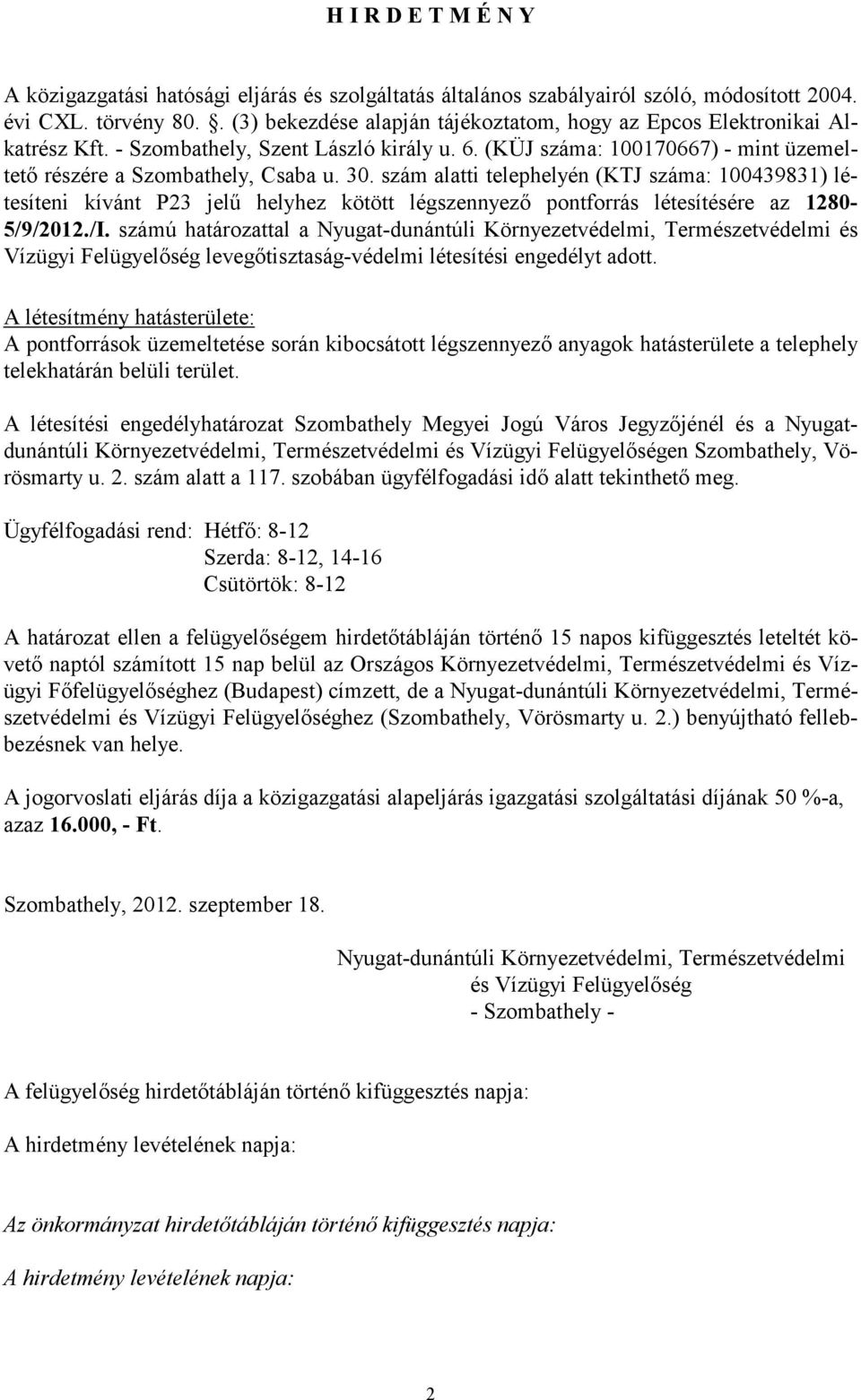 szám alatti telephelyén (KTJ száma: 100439831) létesíteni kívánt P23 jelű helyhez kötött légszennyező pontforrás létesítésére az 1280-5/9/2012./I.