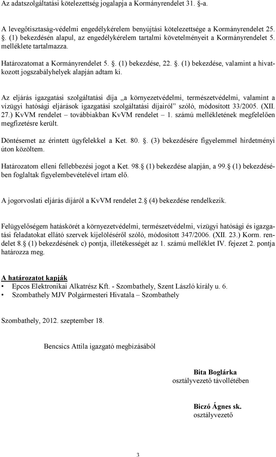 . (1) bekezdése, valamint a hivatkozott jogszabályhelyek alapján adtam ki.