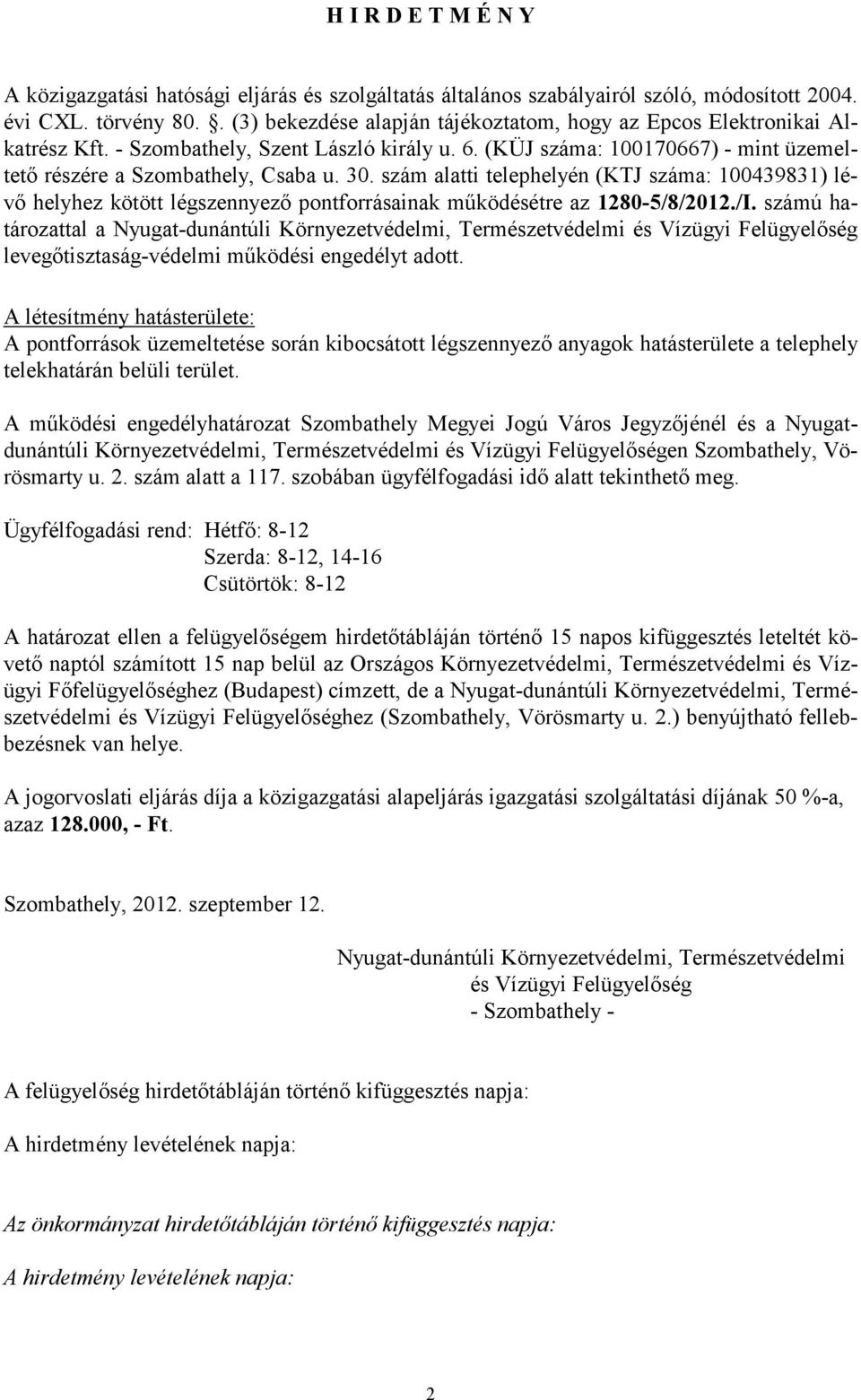 szám alatti telephelyén (KTJ száma: 100439831) lévő helyhez kötött légszennyező pontforrásainak működésétre az 1280-5/8/2012./I.