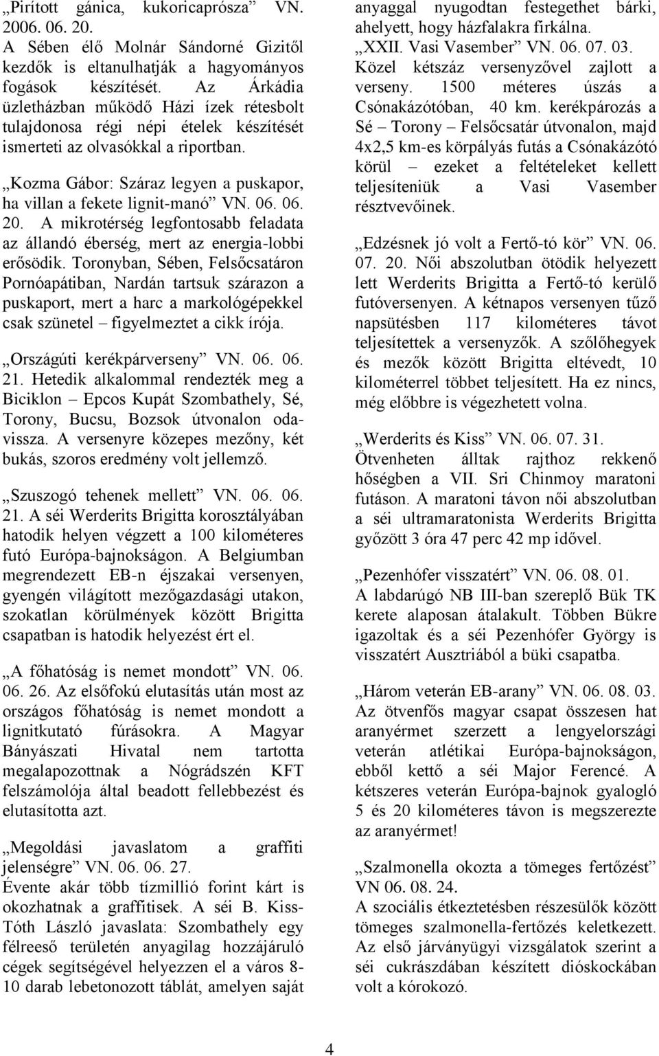 06. 06. 20. A mikrotérség legfontosabb feladata az állandó éberség, mert az energia-lobbi erősödik.
