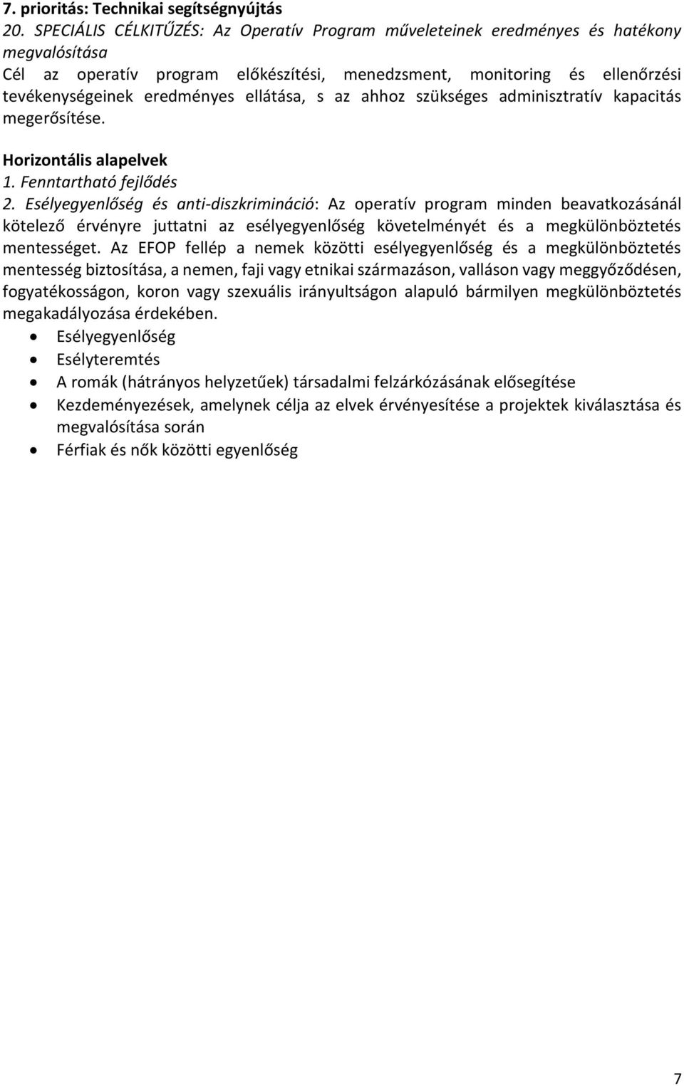 ellátása, s az ahhoz szükséges adminisztratív kapacitás megerősítése. Horizontális alapelvek 1. Fenntartható fejlődés 2.