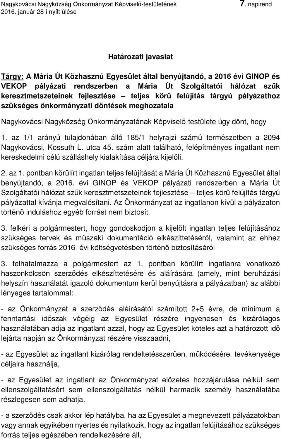 az 1/1 arányú tulajdonában álló 185/1 helyrajzi számú természetben a 2094 Nagykovácsi, Kossuth L. utca 45.