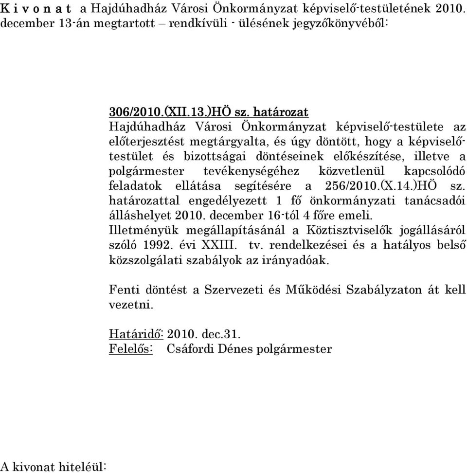 illetve a polgármester tevékenységéhez közvetlenül kapcsolódó feladatok ellátása segítésére a 256/2010.(X.14.)HÖ sz.