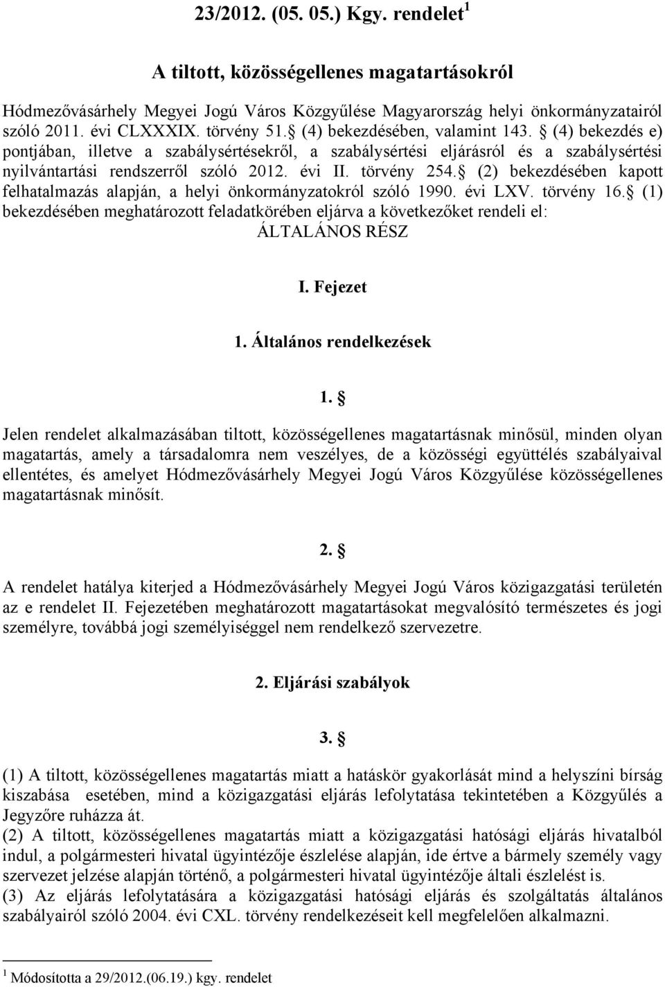 (2) bekezdésében kapott felhatalmazás alapján, a helyi önkormányzatokról szóló 1990. évi LXV. törvény 16.