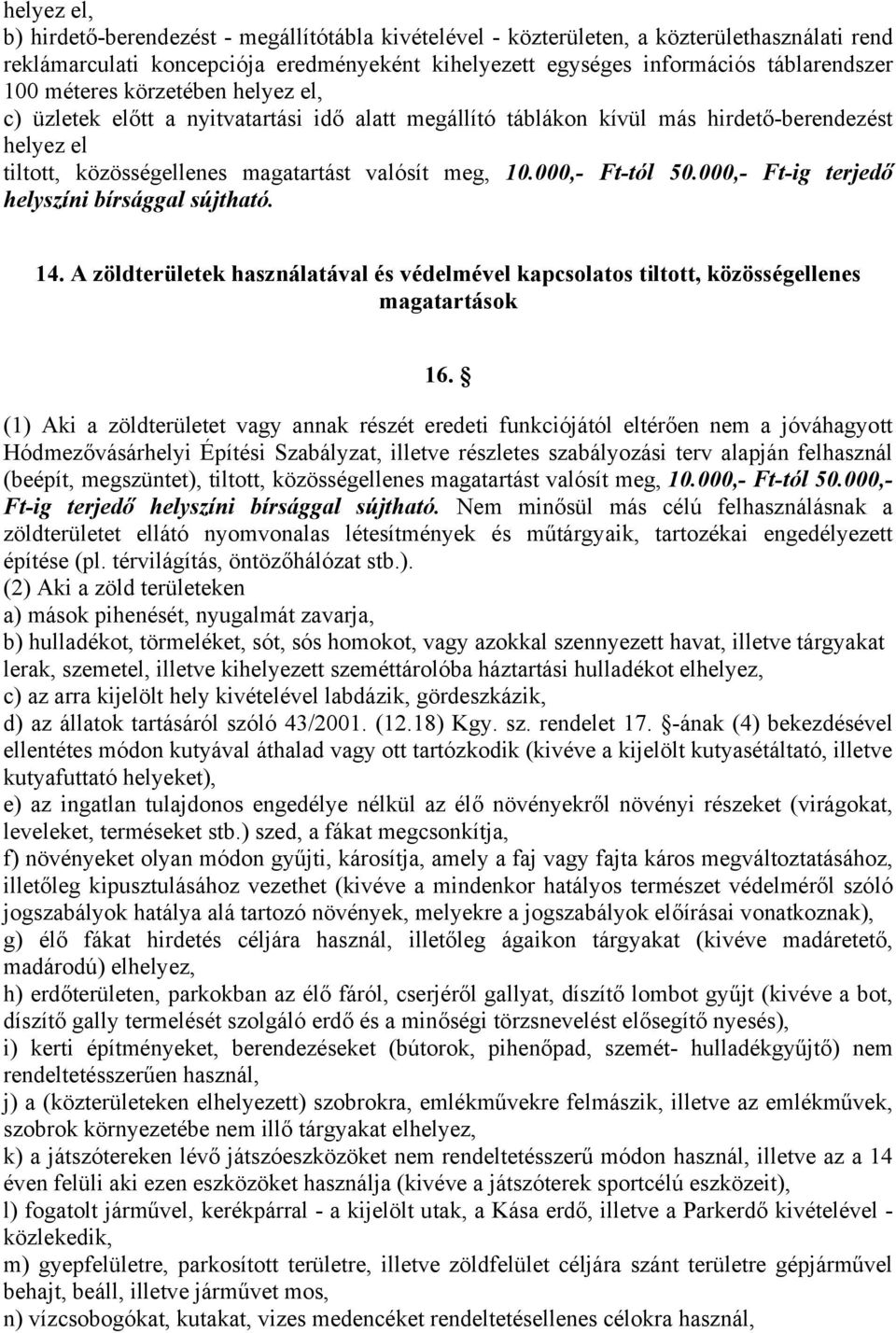 000,- Ft-tól 50.000,- Ft-ig terjedő 14. A zöldterületek használatával és védelmével kapcsolatos tiltott, közösségellenes magatartások 16.