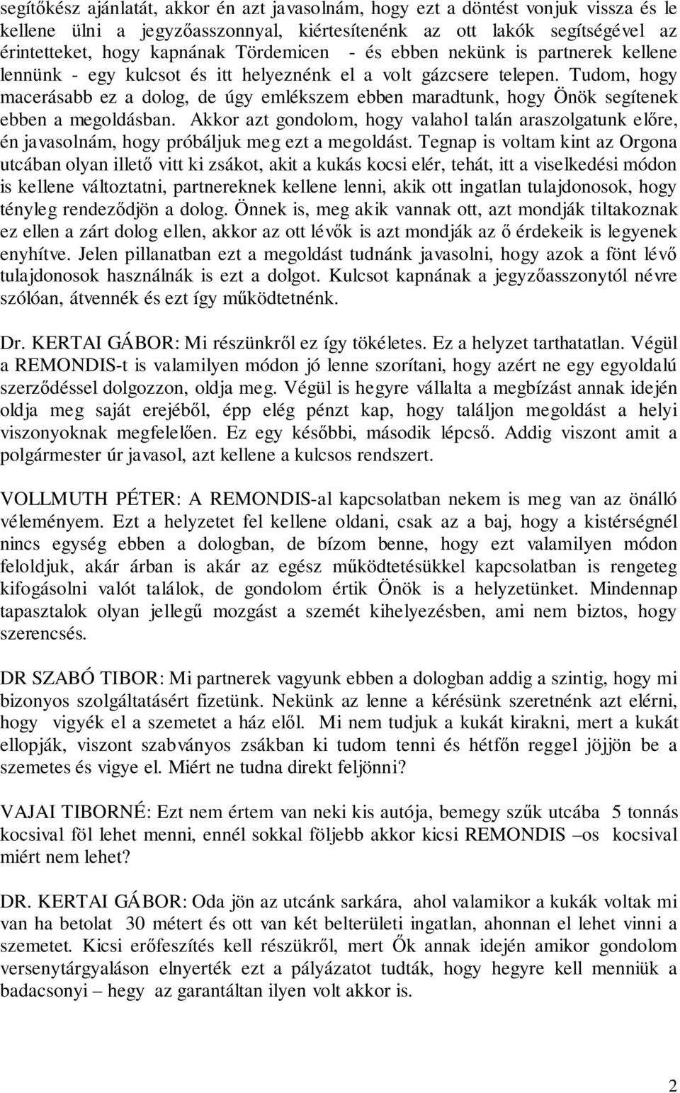 Tudom, hogy macerásabb ez a dolog, de úgy emlékszem ebben maradtunk, hogy Önök segítenek ebben a megoldásban.