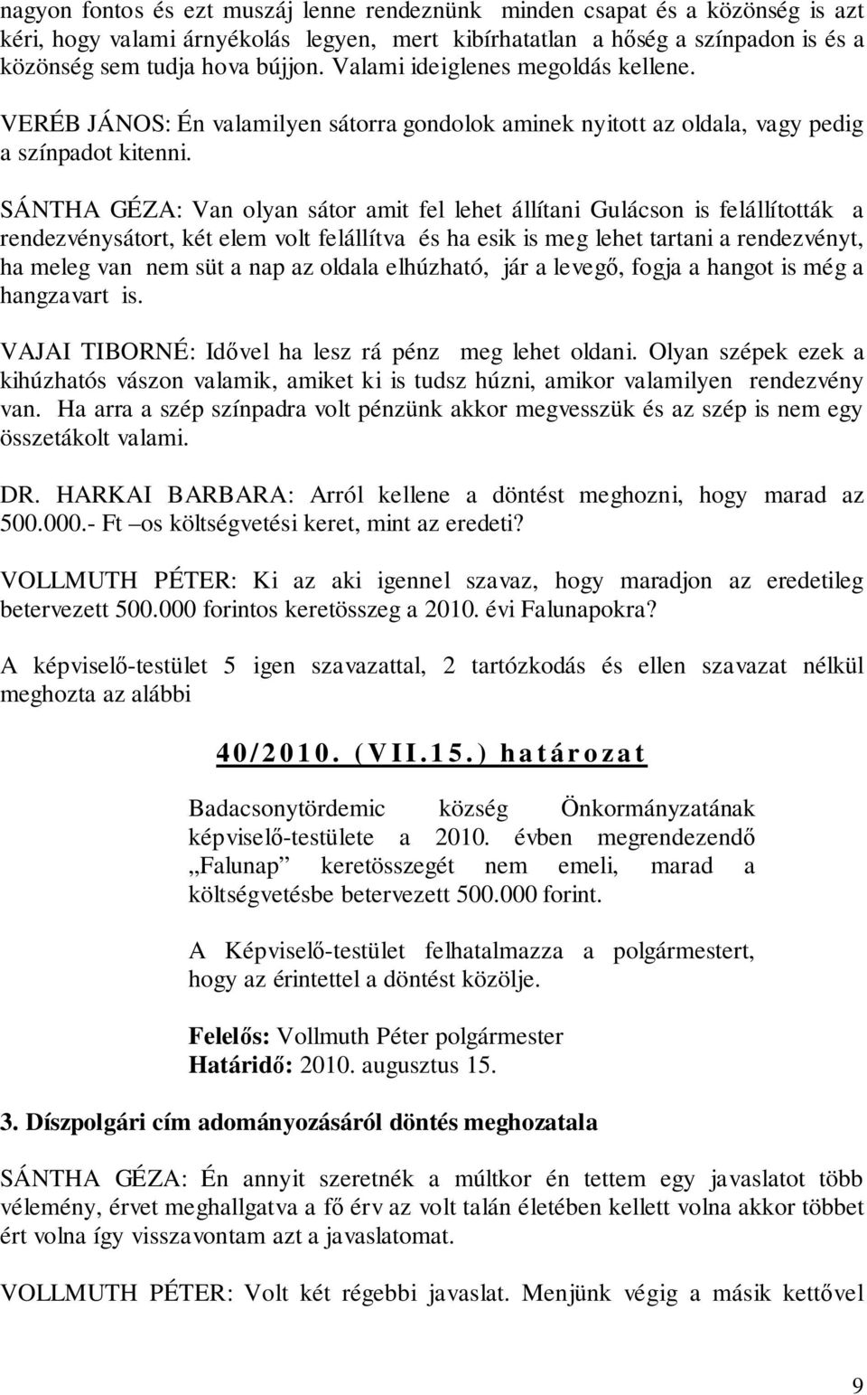 SÁNTHA GÉZA: Van olyan sátor amit fel lehet állítani Gulácson is felállították a rendezvénysátort, két elem volt felállítva és ha esik is meg lehet tartani a rendezvényt, ha meleg van nem süt a nap