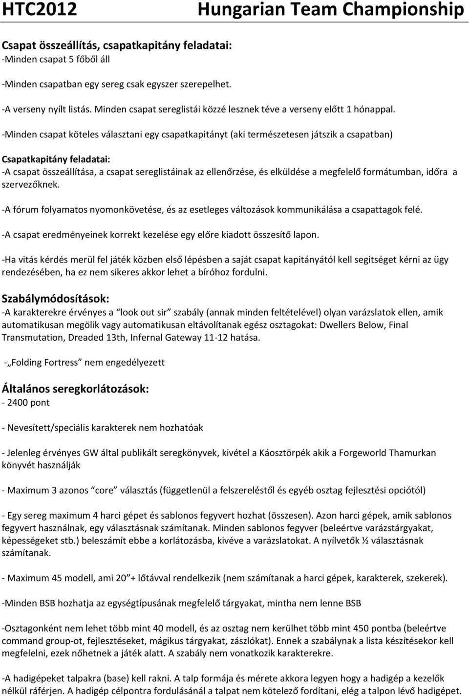 -Minden csapat köteles választani egy csapatkapitányt (aki természetesen játszik a csapatban) Csapatkapitány feladatai: -A csapat összeállítása, a csapat sereglistáinak az ellenőrzése, és elküldése a