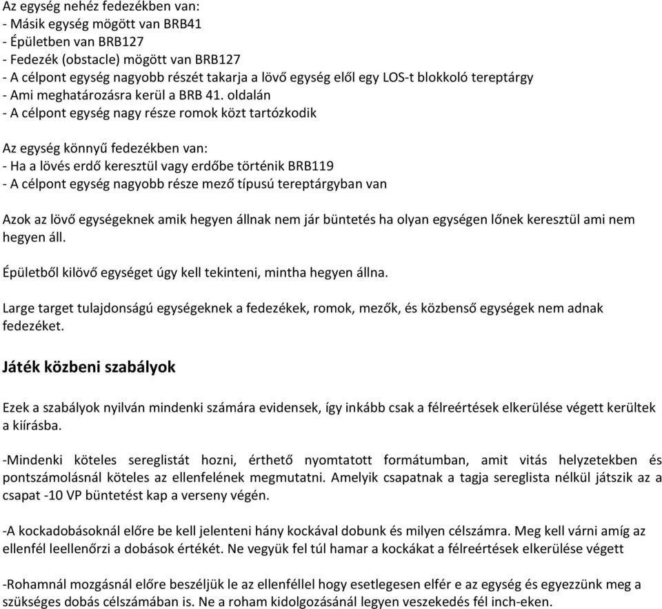 oldalán - A célpont egység nagy része romok közt tartózkodik Az egység könnyű fedezékben van: - Ha a lövés erdő keresztül vagy erdőbe történik BRB119 - A célpont egység nagyobb része mező típusú