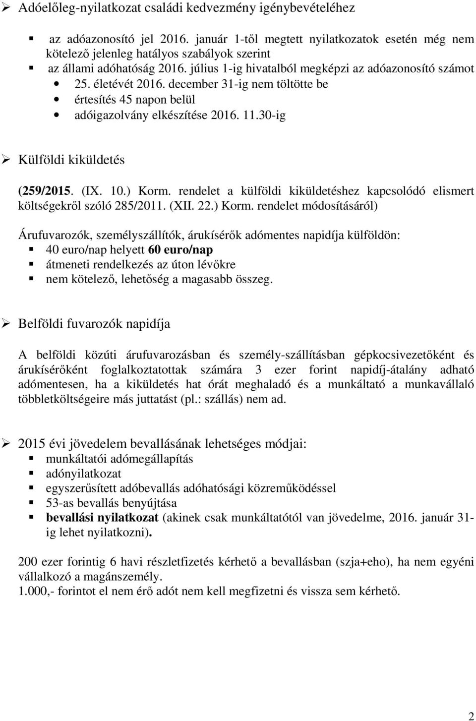 december 31-ig nem töltötte be értesítés 45 napon belül adóigazolvány elkészítése 2016. 11.30-ig Külföldi kiküldetés (259/2015. (IX. 10.) Korm.