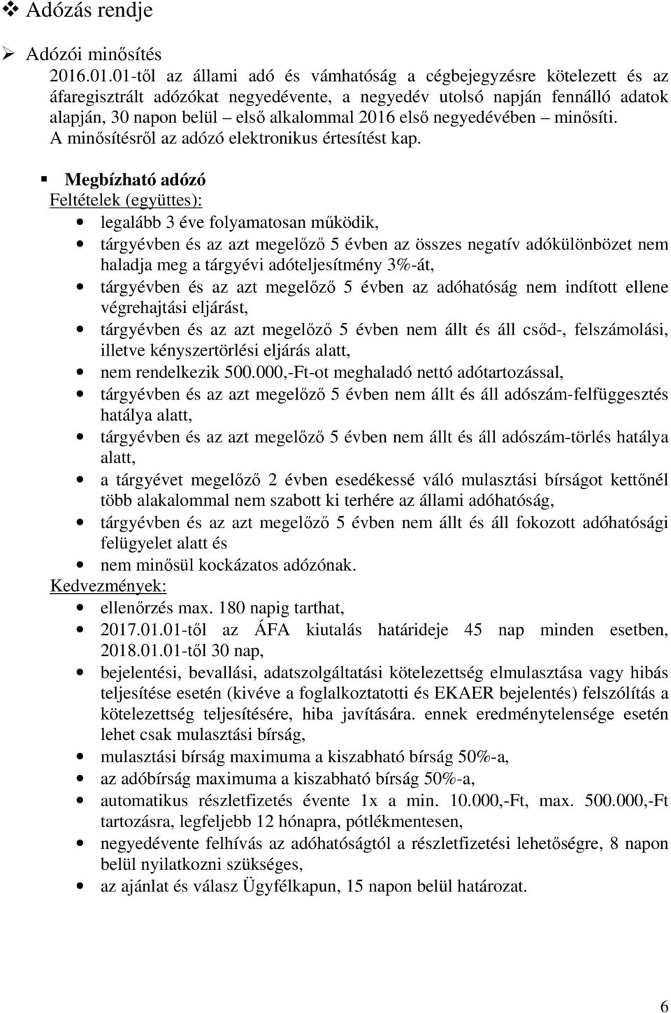 első negyedévében minősíti. A minősítésről az adózó elektronikus értesítést kap.