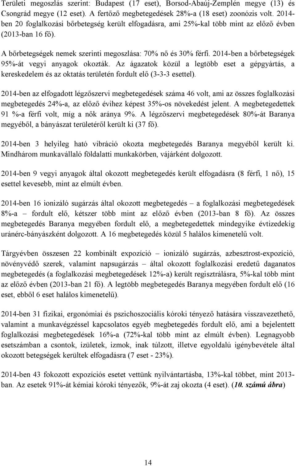 2014-ben a bőrbetegségek 95%-át vegyi anyagok okozták. Az ágazatok közül a legtöbb eset a gépgyártás, a kereskedelem és az oktatás területén fordult elő (3-3-3 esettel).