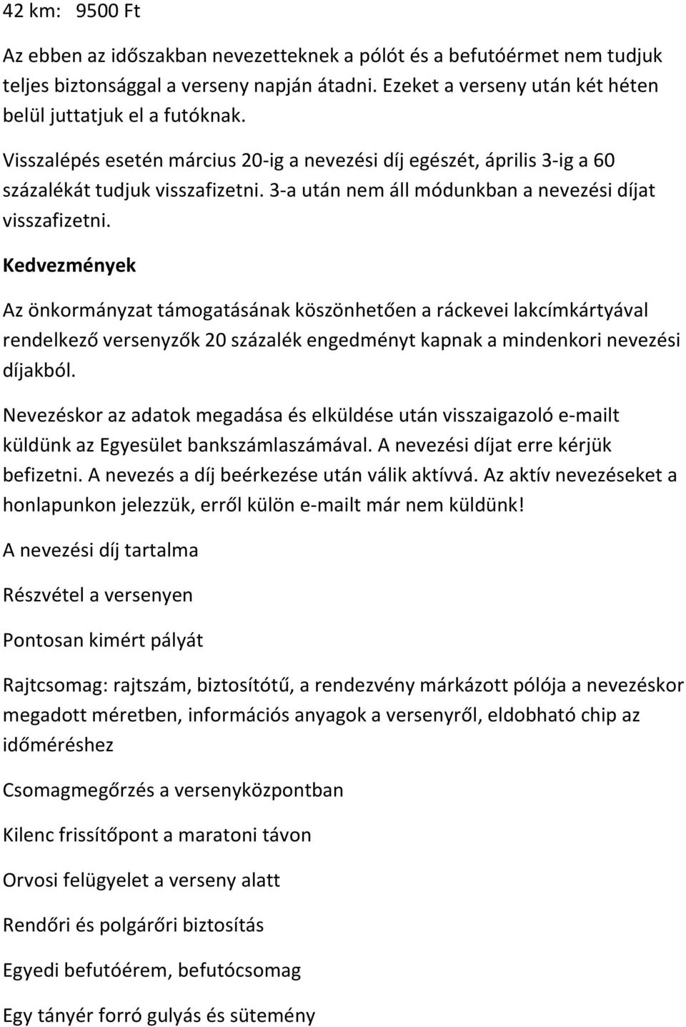 Kedvezmények Az önkormányzat támogatásának köszönhetően a ráckevei lakcímkártyával rendelkező versenyzők 20 százalék engedményt kapnak a mindenkori nevezési díjakból.