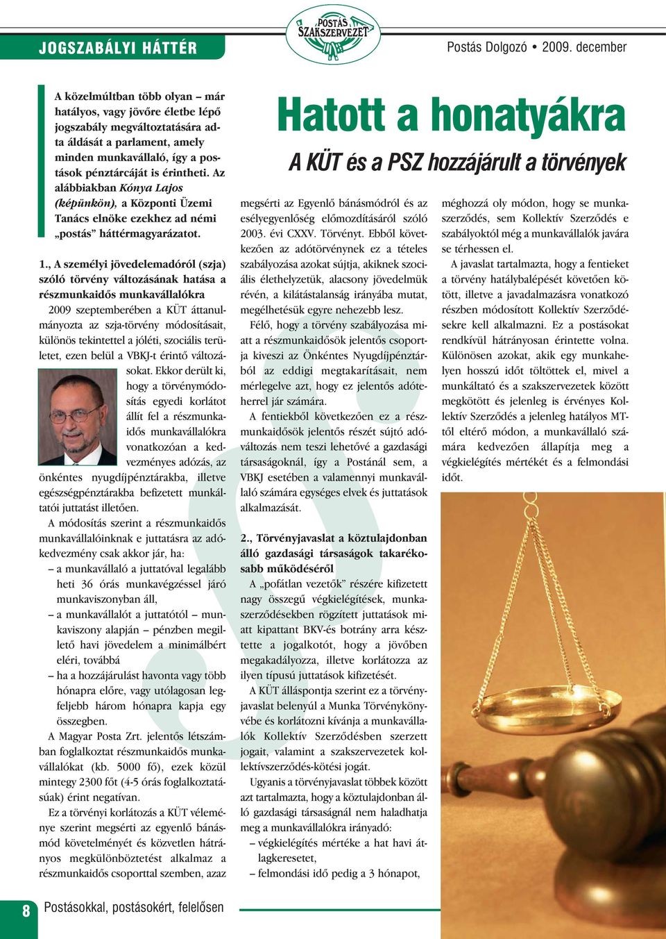 Az alábbiakban Kónya Lajos (képünkön), a Központi Üzemi Tanács elnöke ezekhez ad némi postás háttérmagyarázatot. 1.