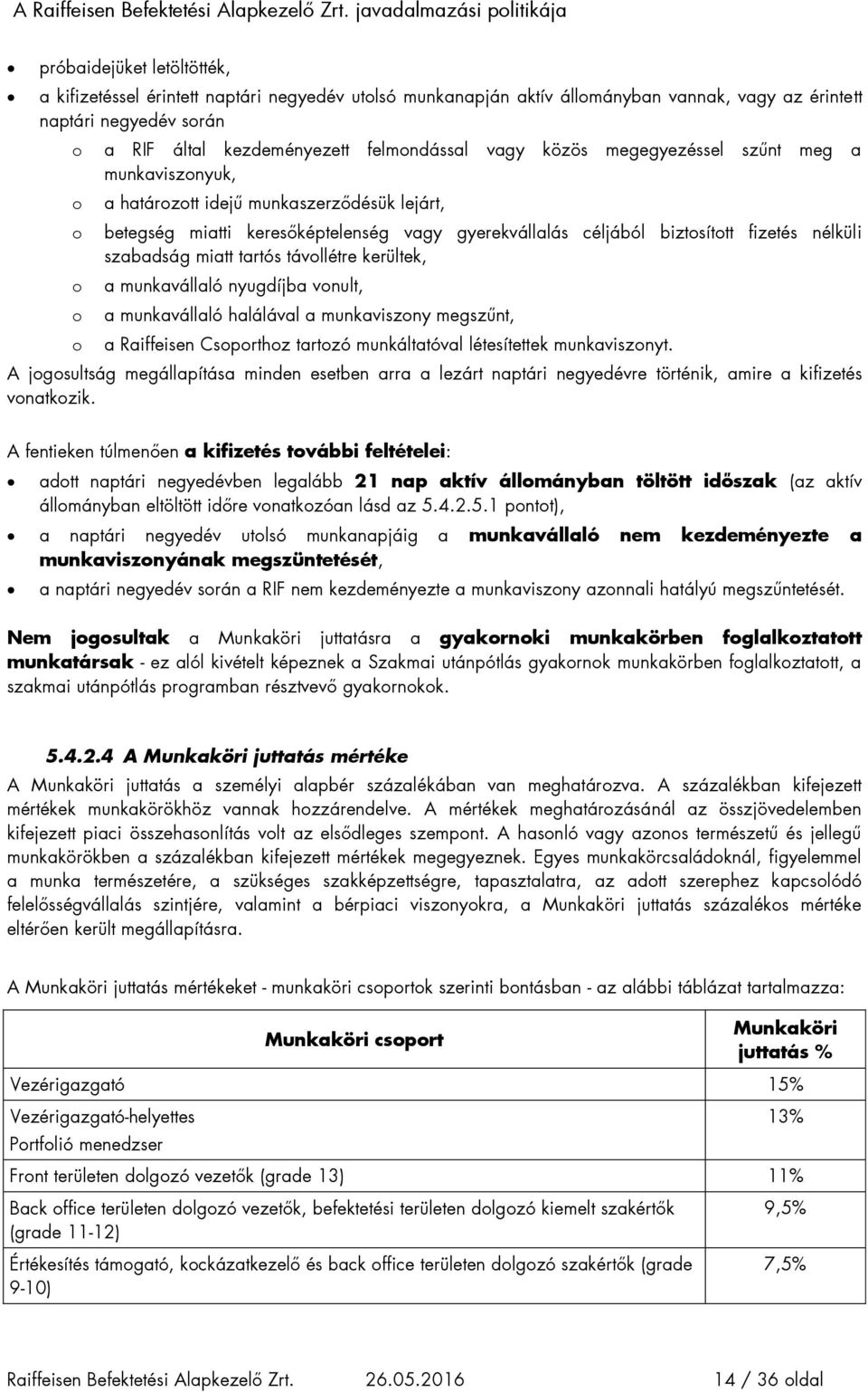 nélküli szabadság miatt tartós távollétre kerültek, a munkavállaló nyugdíjba vonult, a munkavállaló halálával a munkaviszony megszűnt, a Raiffeisen Csoporthoz tartozó munkáltatóval létesítettek