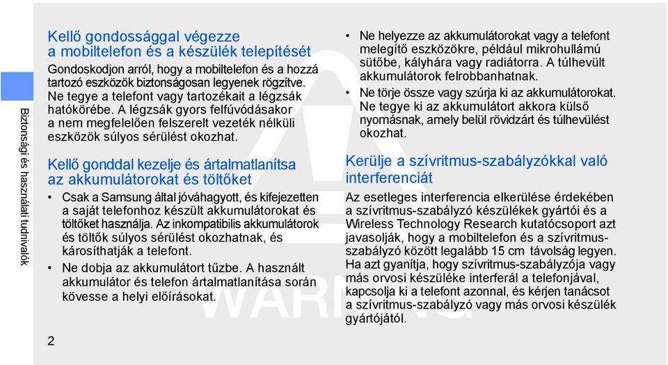 Kellő gonddal kezelje és ártalmatlanítsa az akkumulátorokat és töltőket Csak a Samsung által jóváhagyott, és kifejezetten a saját telefonhoz készült akkumulátorokat és töltőket használja.