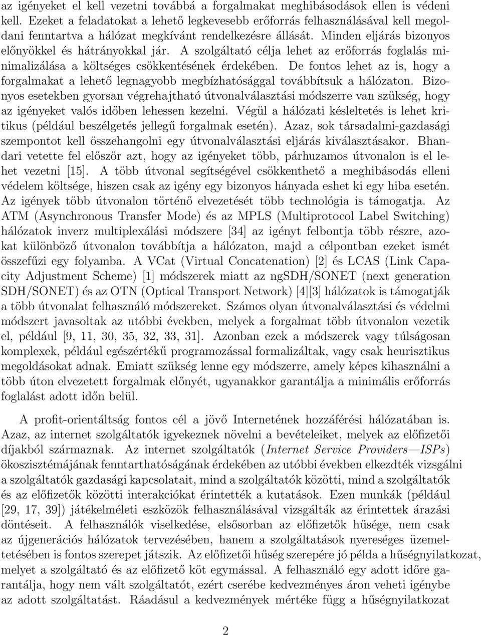 A szolgáltató célja lehet az erőforrás foglalás minimalizálása a költséges csökkentésének érdekében.