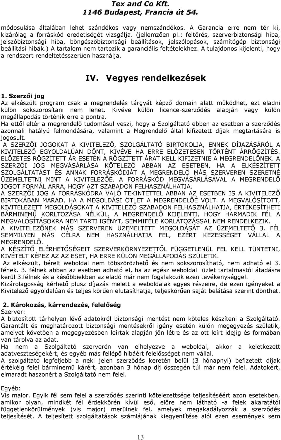 A tulajdonos kijelenti, hogy a rendszert rendeltetésszerűen használja. IV. Vegyes rendelkezések 1.