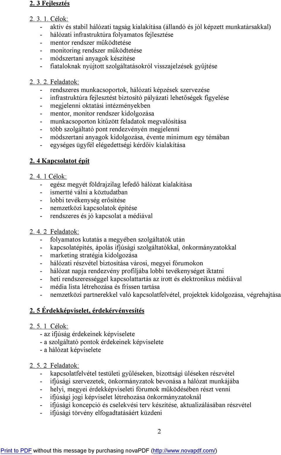 működtetése - módszertani anyagok készítése - fiataloknak nyújtott szolgáltatásokról visszajelzések gyűjtése 2.