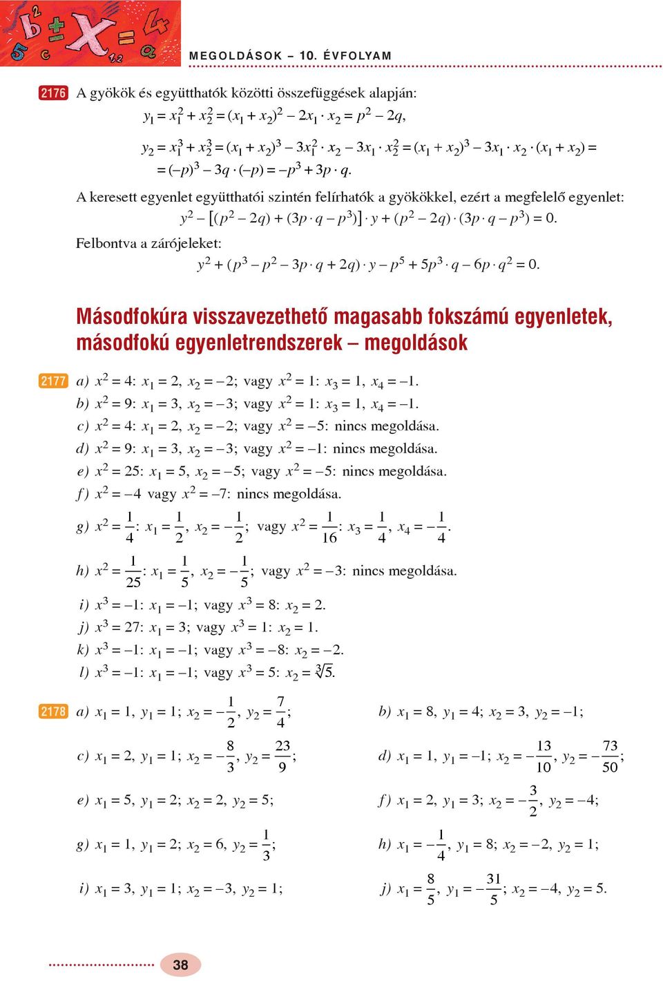 Másodfokúra visszavezethetõ magasabb fokszámú egenletek, másodfokú egenletrendszerek megoldások w77 a) :, ; vag :,. b) 9:, ; vag :,. c) :, ; vag : nincs megoldása. d) 9:, ; vag : nincs megoldása.