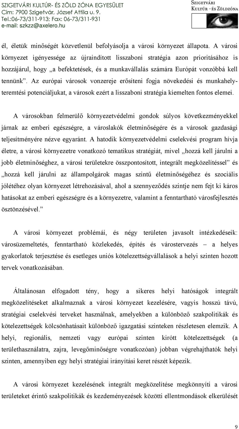 Az európai városok vonzereje erősíteni fogja növekedési és munkahelyteremtési potenciáljukat, a városok ezért a lisszaboni stratégia kiemelten fontos elemei.