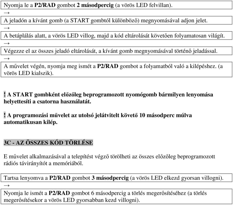 A művelet végén, nyomja meg ismét a P2/RAD gombot a folyamatból való a kilépéshez. (a vörös LED kialszik).