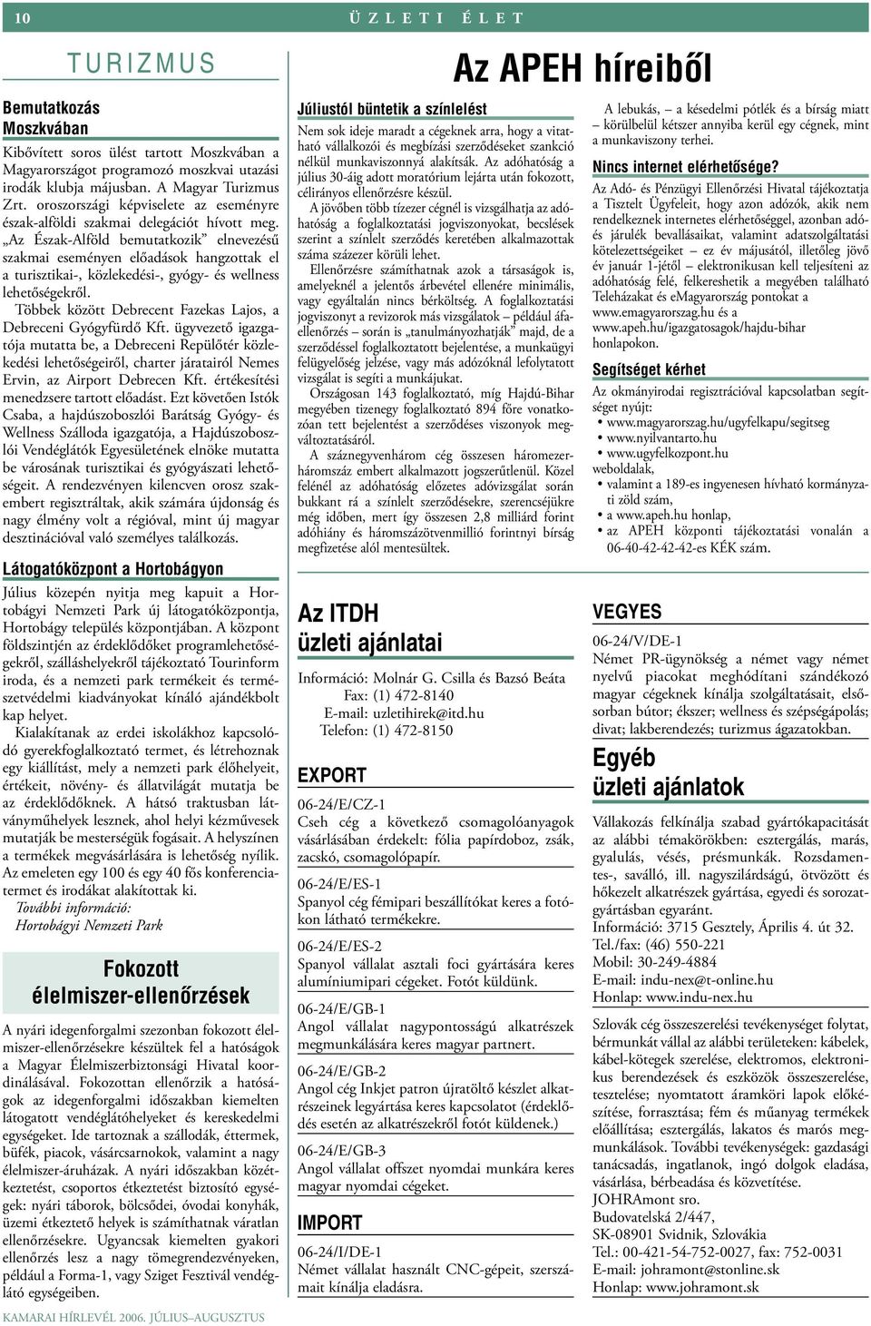 Az Észak-Alföld bemutatkozik elnevezésű szakmai eseményen előadások hangzottak el a turisztikai-, közlekedési-, gyógy- és wellness lehetőségekről.